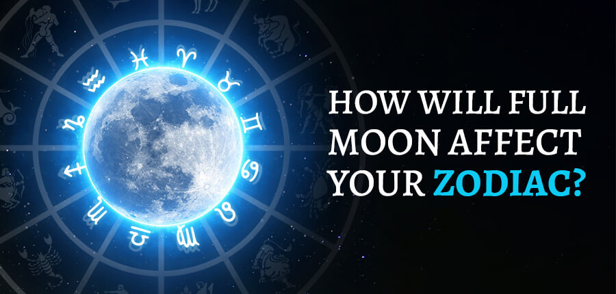 How Will Full Moon Affect Your Zodiac?